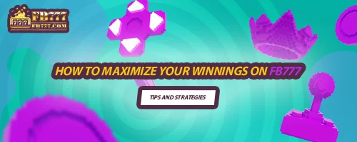 How to Maximize Your Winnings on FB777: Tips and Strategies